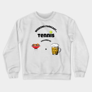 US Open: Weekend Forecast Tennis Followed by BBQ and Beer Crewneck Sweatshirt